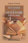 Histoire de la littérature française depuis ses origines jusqu'à la révolution. Tome 1