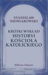 Krótki wyk?ad historyi ko?cio?a katolickiego. Przez ksi?dza Stanis?awa Niewiarowskiego