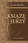 Ksi??? Jerzy. Powie?? historyczna z ko?ca XVII wieku
