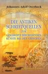 Die antiken Schriftquellen zur Geschichte der Bildenden Künste bei den Griechen. Gesammelt von J. Overbeck