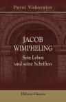 Jacob Wimpheling. Sein Leben und seine Schriften. Ein Beitrag zur Geschichte der deutschen Humanisten. Von Dr. Paul von Wiskowatoff
