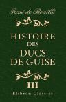 Histoire des ducs de Guise. Tome 3