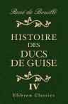 Histoire des ducs de Guise. Tome 4