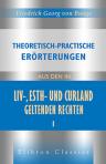 Theoretisch-practische Erörterungen aus den in Liv-, Esth- und Curland geltenden Rechten. Herausgegeben von D. F. G. v. Bunge und D. C. O. v. Madai. Band 1