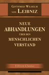 Neue Abhandlungen über den menschlichen Verstand. Ins Deutsche übersetzt, mit Einleitung, Lebensbeschreibung des Verfassers und erläuternden Anmerkungen versehen von C. Schaarschmidt