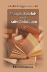 François Rabelais und sein Traité d'Éducation, mit besonderer Berücksichtigung der pädagogischen Grundsätze Montaigne's, Locke's und Rousseau's