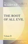 The Root of All Evil. In two volumes. Volume 2