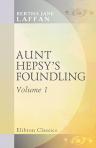 Aunt Hepsy's Foundling. A Novel. Volume 1