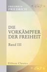 Die Vorkämpfer der Freiheit. Historischer Roman. Band III