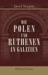 Die Polen und Ruthenen in Galizien. Von Dr. Josef Szujski