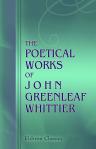 The Poetical Works of John Greenleaf Whittier. With life, notes, index, etc