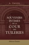 Souvenirs intimes de la Cour des Tuileries. Par madame Carette, née Bouvet