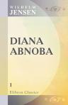 Diana Abnoba. Eine Schwarzwaldgeschichte von der Baar. Theil 1