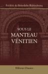 Sous le manteau vénitien. Silhouettes de la fin du XVIII-me siècle. [Par] Prince Frédéric de Hohenlohe Waldembourg