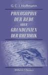 Philosophie der Rede oder Grundlinien der Rhetorik. Wissenschaftlich dargestellt von G. C. J. Hoffnann