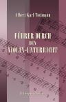 Führer durch den Violin-Unterricht. Ein kritisches, progressiv geordnetes Verzeichnis der instruktiven, sowie der Solo- und Ensemble-Werke für Violine. Nebst einem kurzgefassten Repertorium der Bratschenlitteratur und einem bibliographischen Anhang. Von A