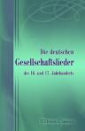 Die deutschen Gesellschaftslieder des 16. und 17. Jahrhunderts. Aus gleichzeitigen Quellen gesammelt von Hoffmann von Tallersleben