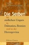 Die Serben im südlichen Ungarn, in Dalmatien, Bosnien und in der Herzegovina. Mit einem Anhang: Die südungarischen Bulgaren, von Géza Czirbusz