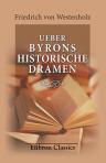 Ueber Byrons historische Dramen. Ein Beitrag zu ihrer ästhetischen Würdigung