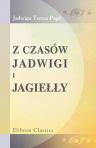 Z czasów Jadwigi i Jagie??y. Powie?? na tle historycznym