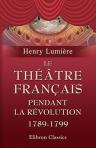 Le Théâtre Français pendant la révolution 1789-1799. Avec plusieurs lettres inédites de Talma. Lettre-Préface de Jules Claretie