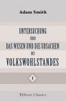 Untersuchung über das Wesen und die Ursachen des Volkswohlstandes. Von Adam Smith. Deutsch von F. Stöpel. Band 1. (Bibliothek der Volkswirthschaftslehre und Gesellschaftswissenschaft)
