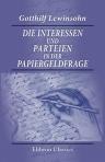 Die Interessen und Parteien in der Papiergeldfrage. Inauguraldissertation zur Erlangung der philosophischen Doctorwürde an der Universität Leipzig