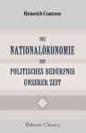 Die Nationalökonomie ein politisches Bedürfniß unserer Zeit. Vorträge und gesammelte Abhandlungen aus dem Gebiete der Volkswirthschaft