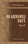 Do krwawej nocy. Powie?? osnuta na tle historyi rewolucyi serbskiej. Tom 4