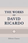 The Works of David Ricardo. With a Notice of the Life and Writings of the Author, by J. R. McCulloch