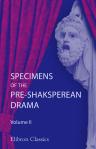 Specimens of the Pre-Shaksperean Drama. Compiled with an Introduction, Notes, and a Glossary by John Matthews Manly. Volume 2