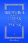 Briefwechsel zwischen Lessing und Eva König. Mit Einleitung und Anmerkungen von Edmund Dörffel. Band 2