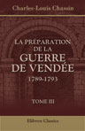 La préparation de la guerre de Vendée 1789-1793. Tome 3