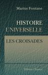 Histoire universelle. Les Croisades. (de 1096 à 1327 ap. J.-C.)