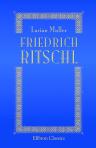 Friedrich Ritschl. Eine wissenschaftliche Biographie. Mit dem Supplement: Gedanken über das Studium der classischen Philologie