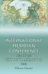 International Meridian Conference Held in the City of Washington. 1884. [Session of October 1, 1884 - Session of November 1, 1884]
