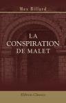 La conspiration de Malet. Par le Dr. Max Billard. Un interrègne de quelques heures, la nuit du 23 octobre 1812