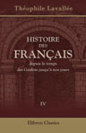Histoire des Français depuis le temps des Gaulois jusqu'à nos jours. Développée de 1814 à 1848 et continuée, sur le même plan, jusqu'en 1876 par m. Frédérick Lock. Tome 4: Histoire de la Révolution et de l'Empire, 1789-1814