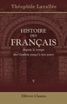 Histoire des Français depuis le temps des Gaulois jusqu'à nos jours. Développée de 1814 à 1848 et continuée, sur le même plan, jusqu'en 1874 par m. Frédérick Lock. Tome 5: Restauration. Monarchie constitutionnelle, 1814-1848