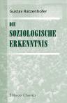 Die Soziologische Erkenntnis. Positive Philosophie des sozialen Lebens. Von Gustav Ratzenhofer