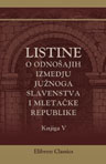 Listine o odnoajih izmedju junoga slavenstva i Mleta?ke Republike. Skupio Sime Ljubic. Knjiga 5. Od godine 1403 do 1409