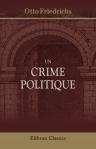 Un crime politique. Étude historique sur Louis XVII