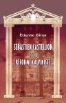 Sébastien Castellion et la Réforme calviniste. Les deux Réformes