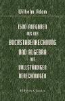 1500 Aufgaben aus der Buchstabenrechnung und Algebra mit vollständigen Berechnungen. Zunächst für den Selbstunterricht bearbeitet von W. Adam