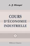 Cours d'économie industrielle. Tome 1. (1836-1837). Leçons sur les Banques, les Routes, l'Instruction publique, les Fers et Fontes, la Houille, le Coton, la Soie, la Laine, les Châles, les Toiles, les Betteraves, l'Industrie Parisienne