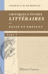 Critiques & études littéraires; ou, Passé et Présent. Tome 1