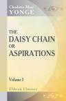 The Daisy Chain; or, Aspirations. A Family Chronicle. Volume 1