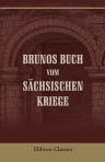 Brunos Buch vom Sächsischen Kriege. Nach der Ausgabe der Monumenta Germaniae übersetzt von Dr. Wilhelm Wattenbach