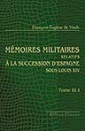 Mémoires militaires relatifs à la succession d'Espagne sous Louis XIV. Extraits de la correspondance de la cour et des généraux par le lieutenant général de Vault. Tome 3