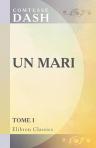Un mari. [Par] Comtesse Dash. Tome 1